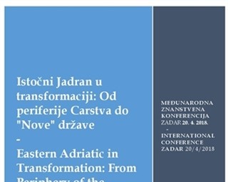 Istočni Jadran u transformaciji: Od periferije Carstva do "Nove" države  Eastern Adriatic in Transformation: From Periphery of the Empire to the Creation of the New State